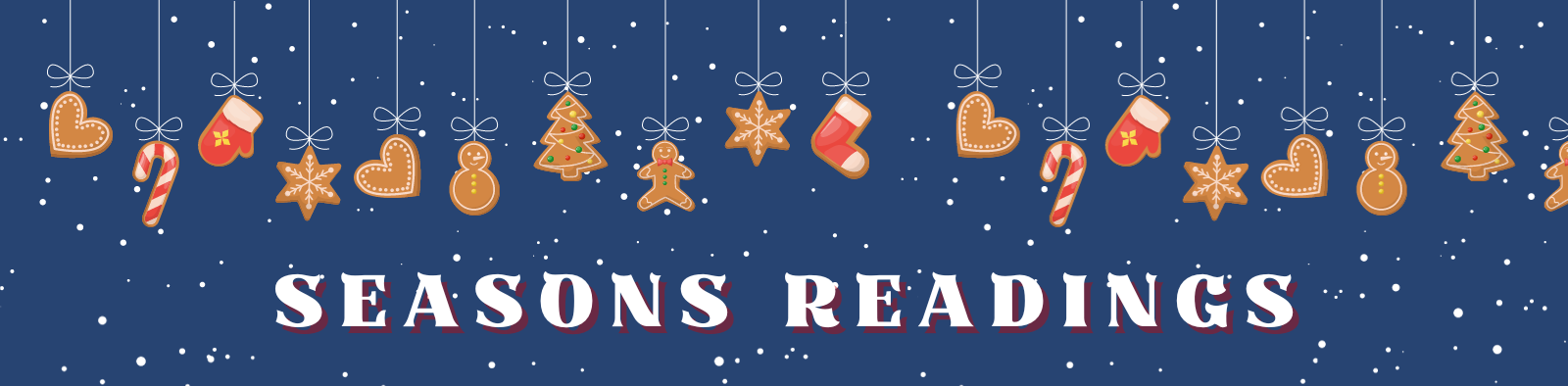 A blue banner with snow falling that says 'Seaons Readings' beneath hanging gingerbread cookies