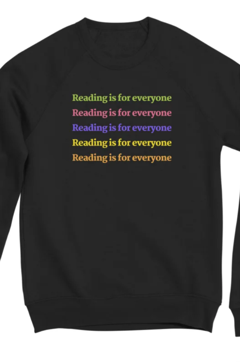 Sweatshirt that reads 'Reading is for everyone'